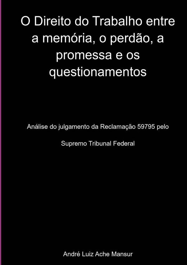 O Direito Do Trabalho Entre A Memoria, O Perd?o, A Promessa E Os Questionamentos | AndreLuizAche Mansur