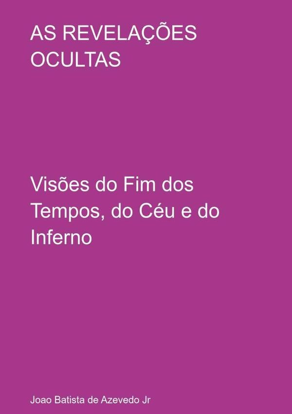 As Revela??es Ocultas | JoaoBatistaDeAzevedo Jr