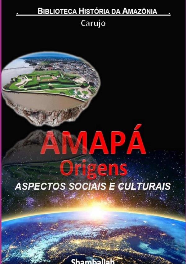 Amapa - Origens Historicas | CarlosAraujo Carujo