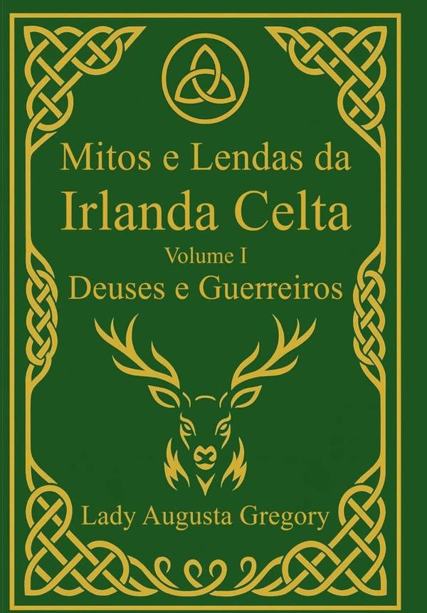 Mitos E Lendas Da Irlanda Celta - Volume I: Deuses E Guerreiros | LadyAugusta Gregory