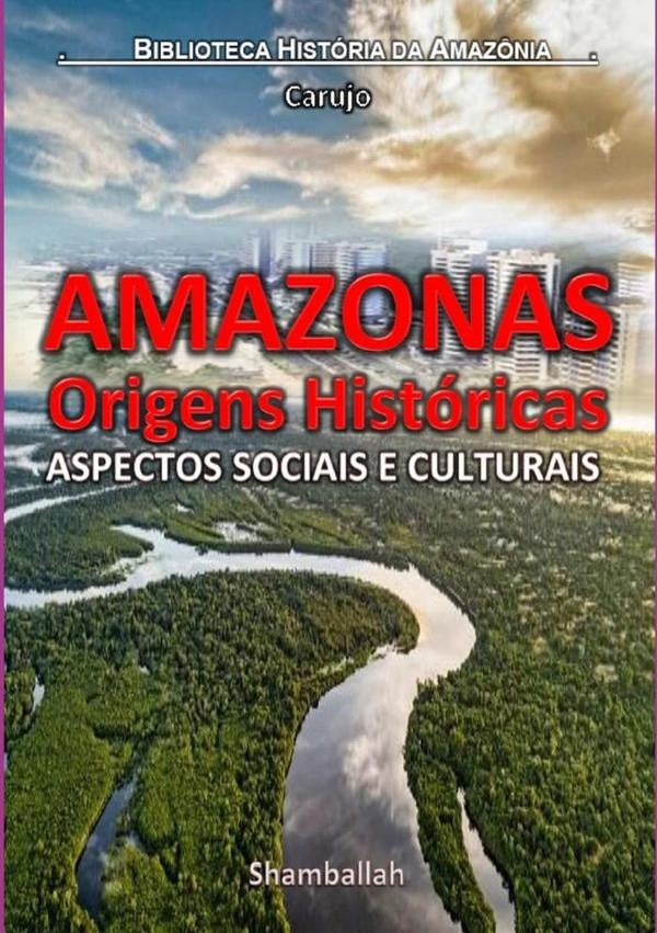 Amazonas - Origens Historicas | CarlosAraujo Carujo