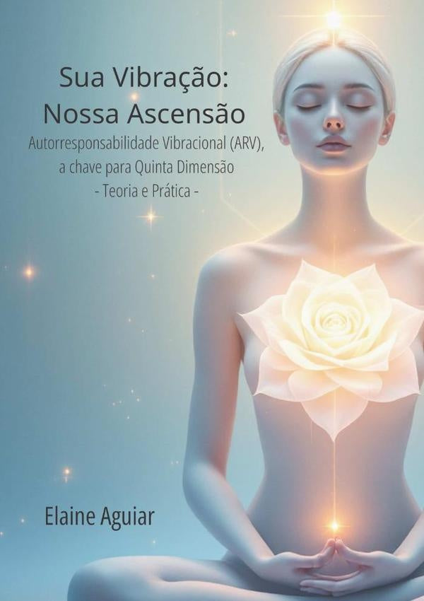 Sua Vibra??o: Nossa Ascens?o | Elaine Aguiar