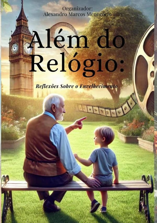 Alem Do Relogio: Reflex?es Sobre O Envelhecimento | AlexandroMarcos Menegocio