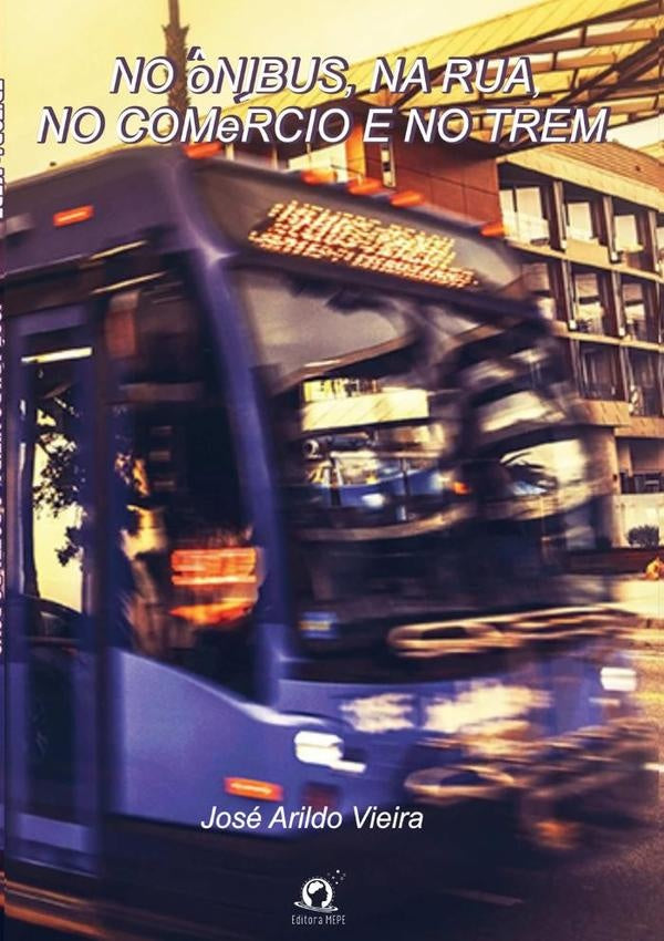 No ?nibus, Na Rua, No Comercio E No Trem | JoseArildo Vieira