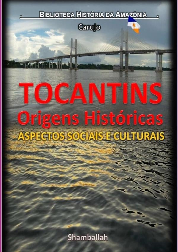 Tocantins - Origens Historicas | CarlosAraujo Carujo
