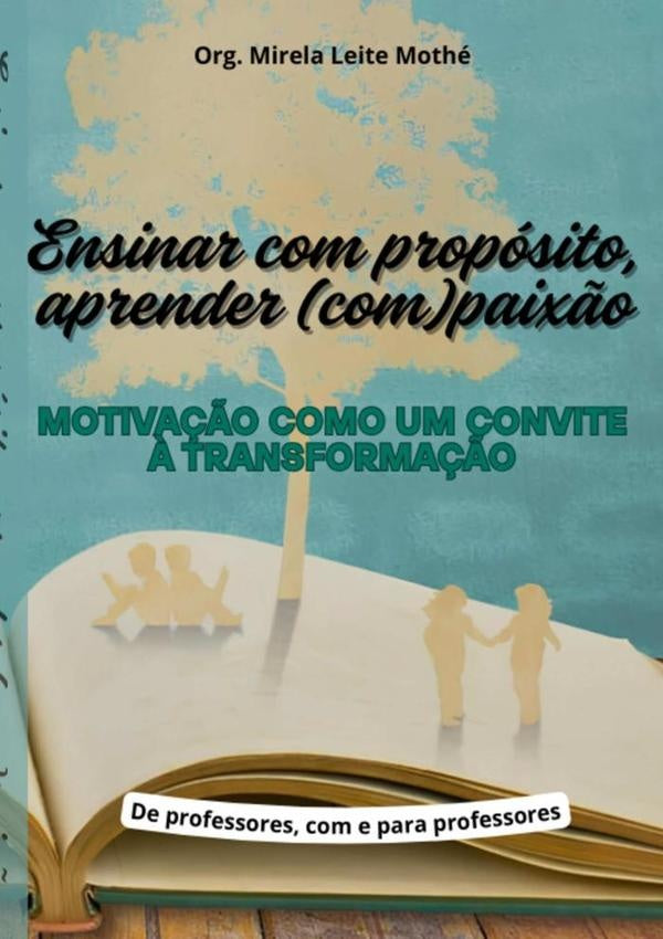 Ensinar Com Proposito, Aprender (com)paix?o | MirelaCristinaLeite Mothe