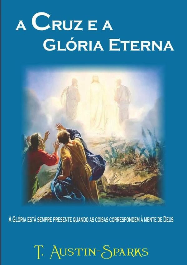 A Cruz E A Gloria Eterna | T. Austin-sparkes