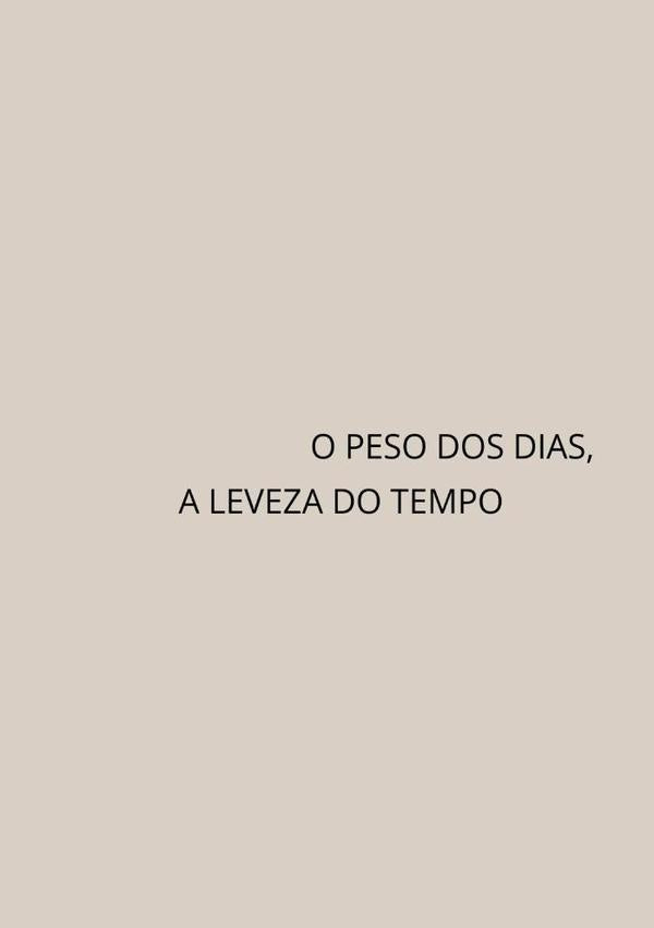 O Peso Dos Dias, A Leveza Do Tempo | A. C.
