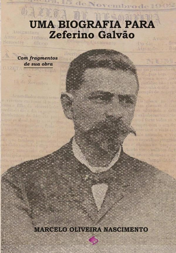 Uma Biografia Para Zeferino Galv?o | MarceloOliveira Nascimento