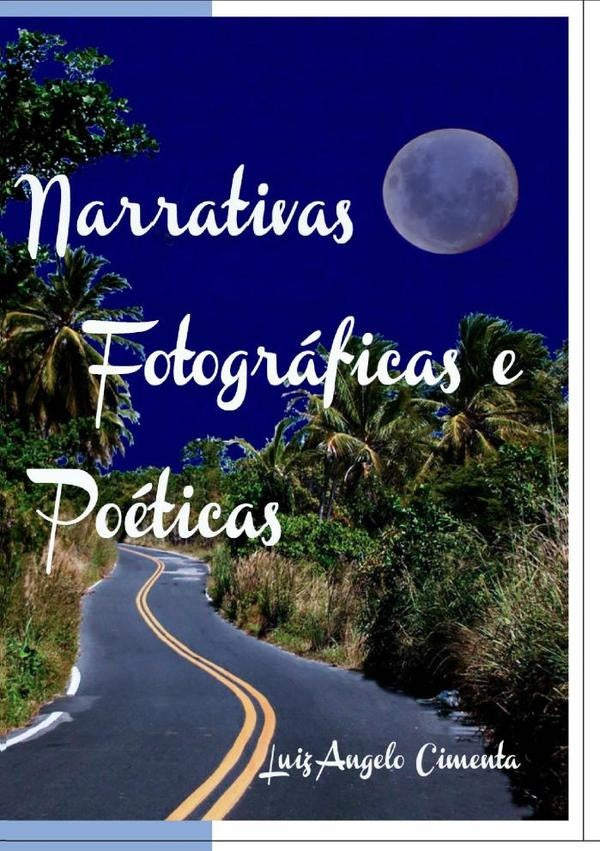 Narrativas Fotograficas E Poeticas | LuizAngelo Cimenta