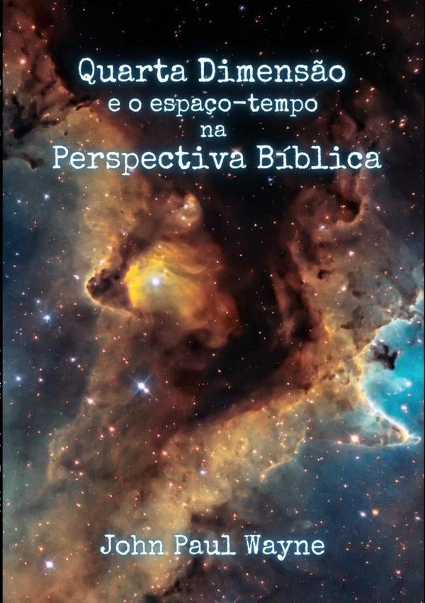 Quarta Dimens?o E O Espa?o-tempo Na Perspectiva Biblica | JohnPaul Wayne