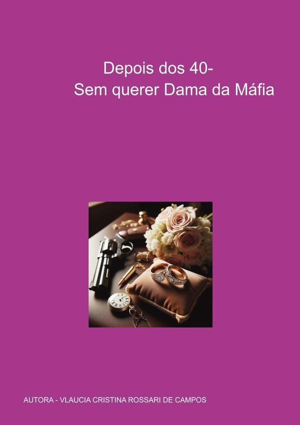 Depois Dos 40- Sem Querer Dama Da Mafia | VlauciaCristinaRossariDe Campos