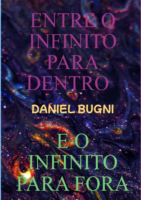 Entre O Infinito Para Dentro E O Infinito Para Fora | Daniel Bugni
