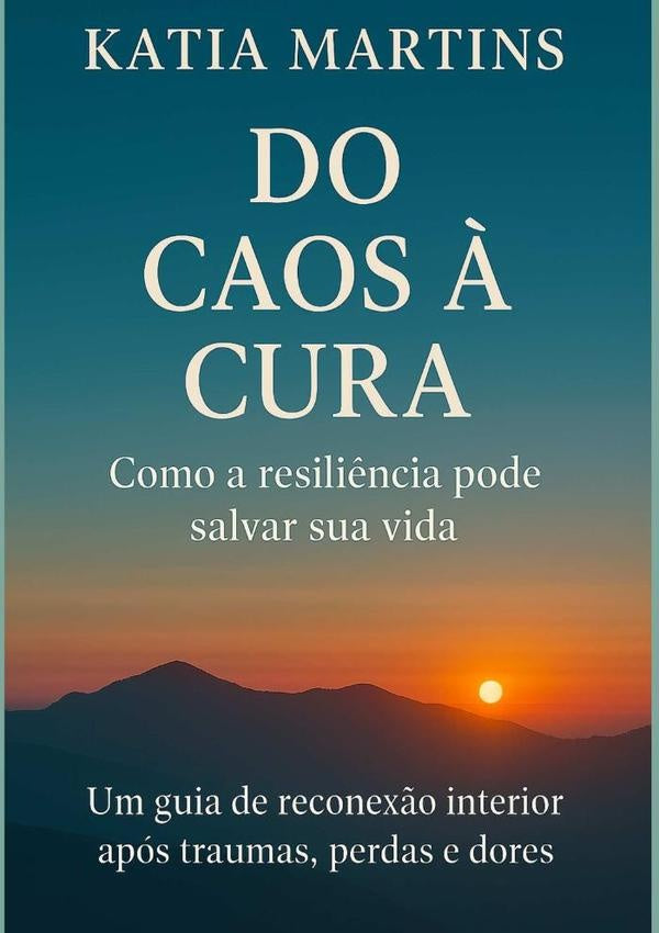 Do Caos ? Cura - Como A Resili?ncia Pode Salvar Sua Vida | Katia Martins