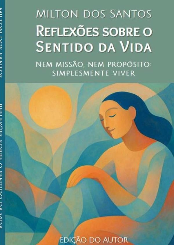 Reflex?es Sobre O Sentido Da Vida | MiltonDos Santos