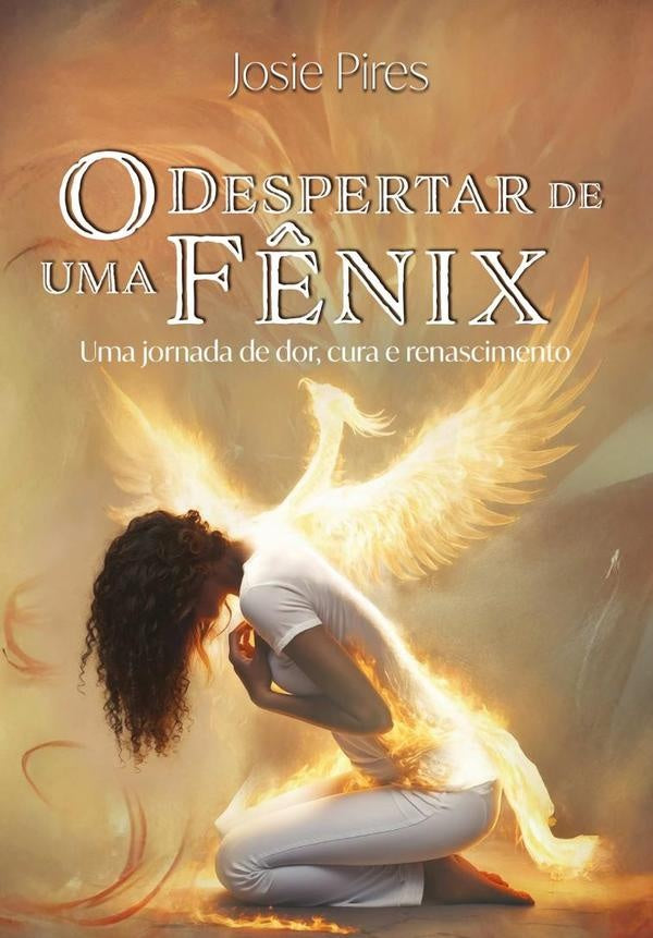 O Despertar De Uma F?nix | Josie Pires