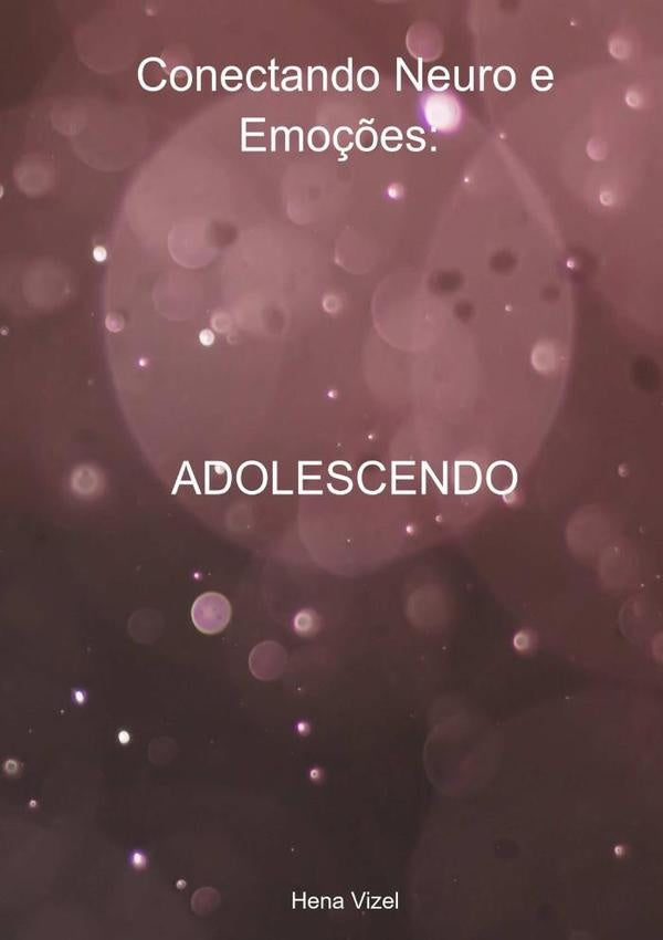 Conectando Neuro E Emo??es: Adolescendo | Hena Vizel
