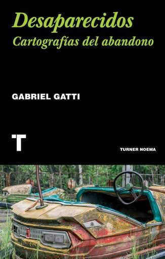 Desaparecidos. Cartografías del abandono | Gabriel Gatti