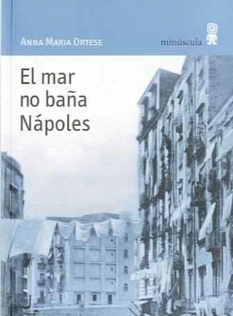 El mar no baña Nápoles | ANNA MARIA ORTESE