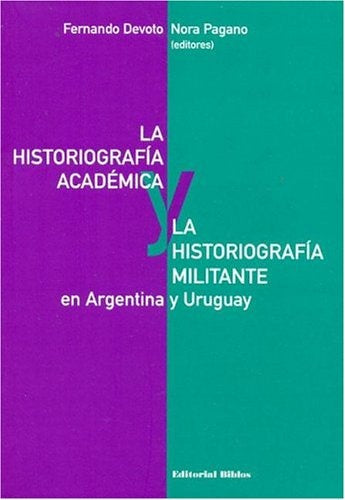 La historiografía académica y la historiografía militante en Argentina y Uruguay | Varios autores