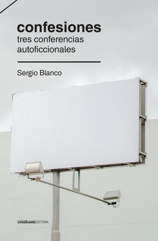 Confesiones. Tres conferencias autoficcionales | SERGIO BLANCO