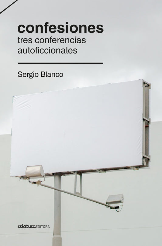 Confesiones. Tres conferencias autoficcionales | SERGIO BLANCO
