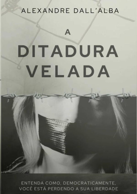 A Ditadura Velada | Alexandre Dallalba