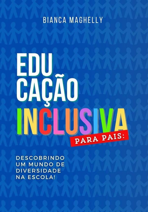 Educa??o Inclusiva Para Pais: Descobrindo Um Mundo De Diversidade Na Escola! | Bianca Maghelly