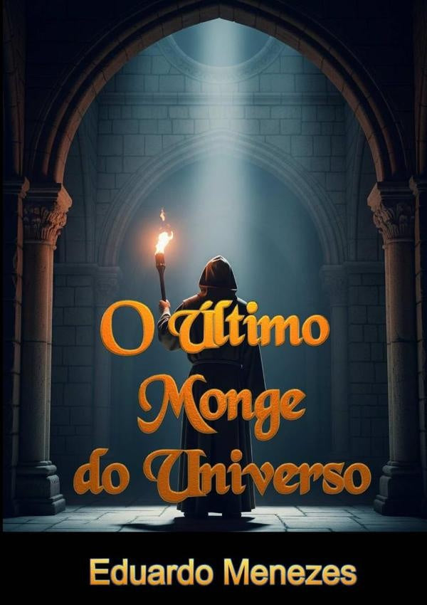 O ultimo Monge Do Universo | Eduardo Menezes