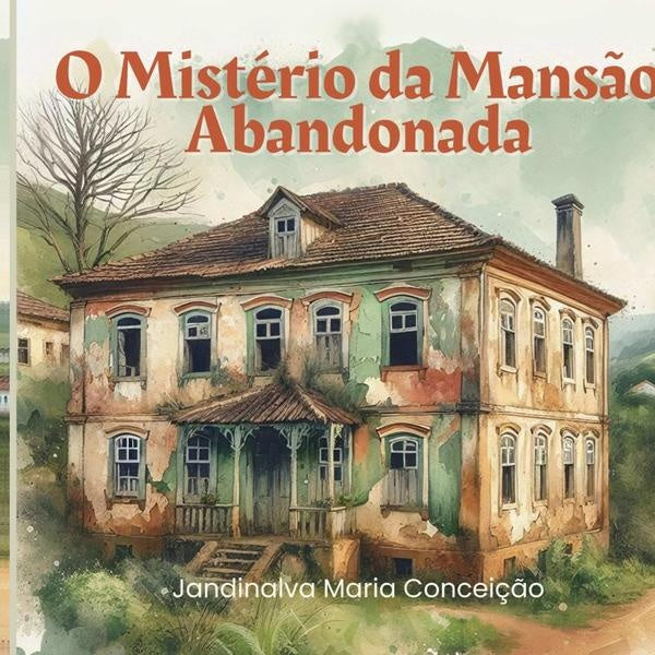 O Misterio Da Mans?o Abandonada | JandinalvaMaria Concei??o