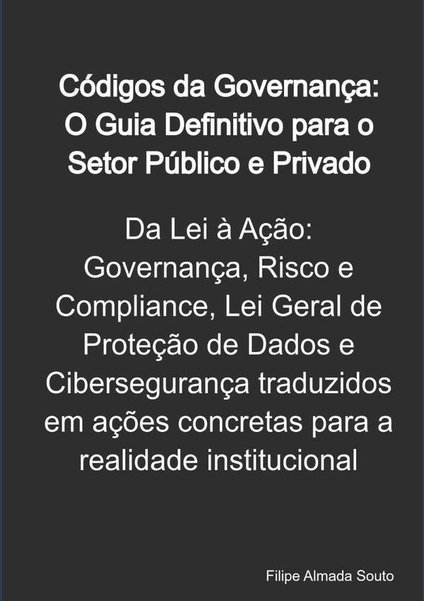 Codigos Da Governan?a: O Guia Definitivo Para O Setor Publico E Privado | FilipeAlmada Souto