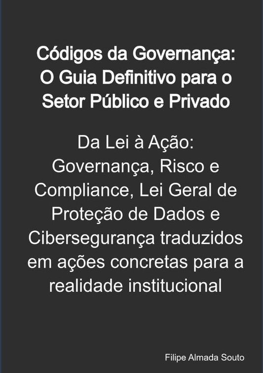 Codigos Da Governan?a: O Guia Definitivo Para O Setor Publico E Privado | FilipeAlmada Souto