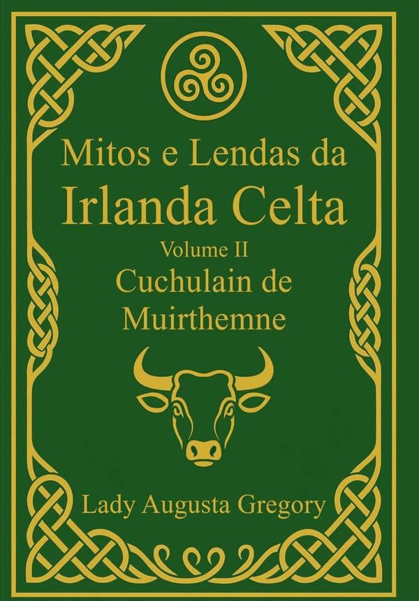 Mitos E Lendas Da Irlanda Celta  Volume Ii: Cuchulain De Muirthemne | LadyAugusta Gregory