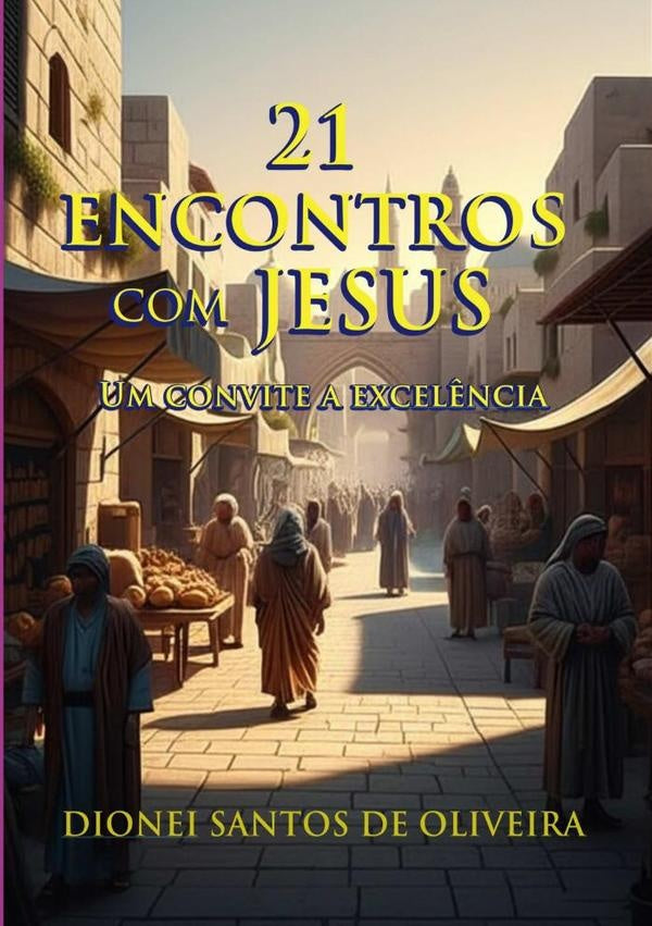 21 Encontros Com Jesus | DioneiSantosDe Oliveira