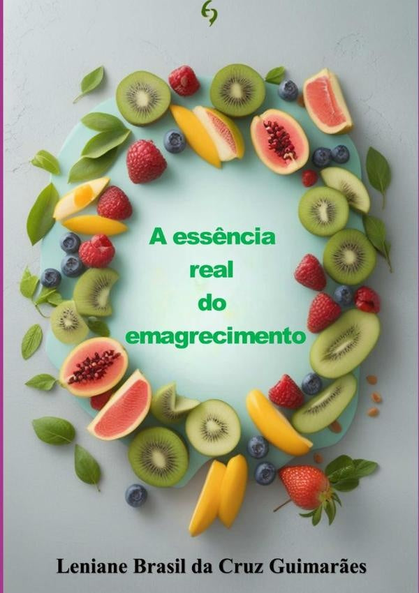 A Ess?ncia Real Do Emagrecimento | LenianeBrasilDaCruz Guimar?es
