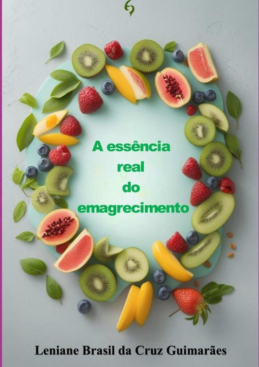 A Ess?ncia Real Do Emagrecimento | LenianeBrasilDaCruz Guimar?es