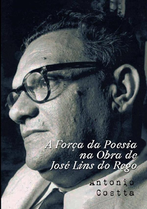 A For?a Da Poesia Na Obra De Jose Lins Do Rego | Antonio Costta