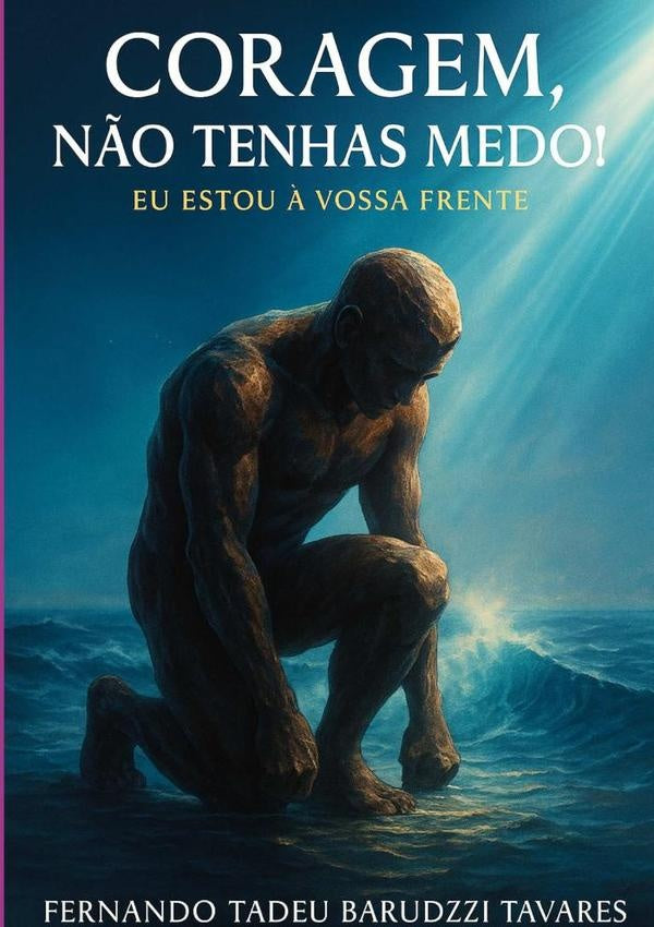 Coragem, N?o Tenhas Medo! | FernandoTadeuBarduzzi Tavares