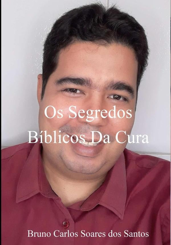 Os Segredos Biblicos Da Cura | BrunoCarlosSoaresDos Santos