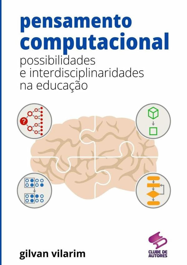 Pensamento Computacional: Possibilidades E Interdisciplinaridades Na Educa??o | GilvanDeOliveira Vilarim