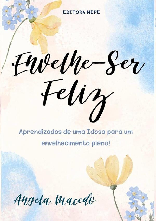 Envelhe  Ser Feliz | ?ngela Macedo