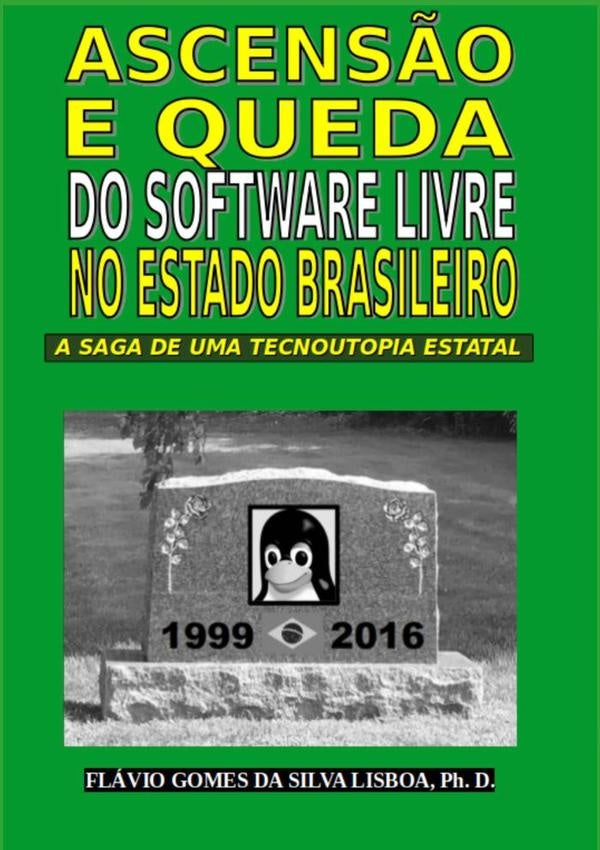 Ascens?o E Queda Do Software Livre No Estado Brasileiro | FlavioGomesDaSilva Lisboa