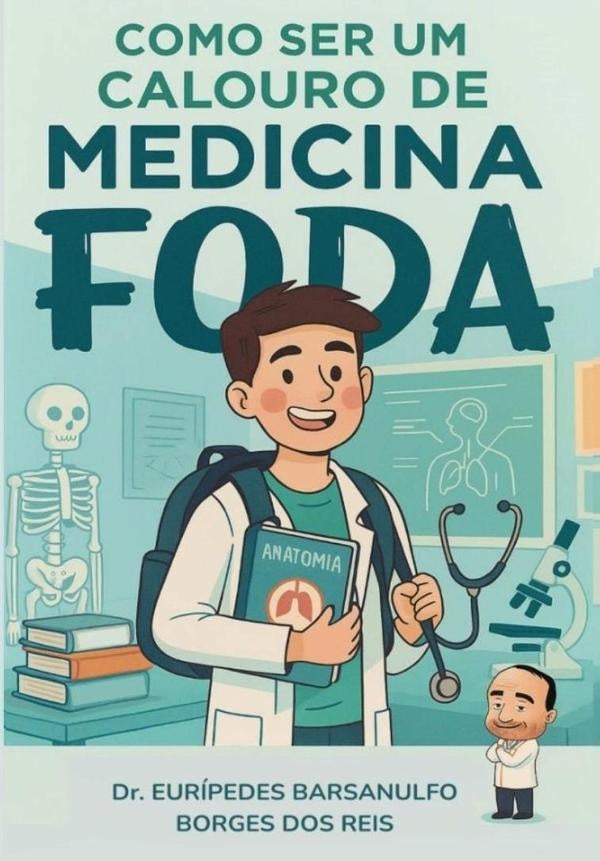 Como Ser Um Calouro De Medicina Foda | Dr.EuripedesBarsanulfoBorgesDos Reis