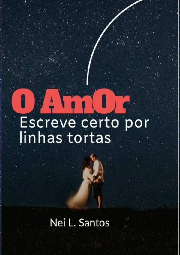 O Amor Escreve Certo Por Linhas Tortas | NeiLima Santos