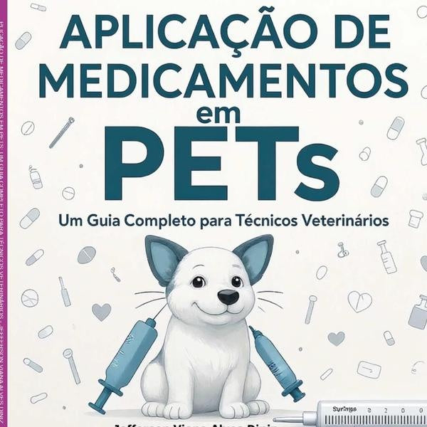 Aplica??o De Medicamentos Em Pets: Um Guia Completo Para Tecnicos Veterinarios | JeffersonVianaAlves Diniz