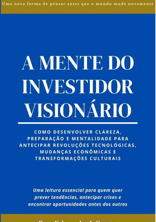 A Mente Do Investidor Visionario | EduardoJ Costa