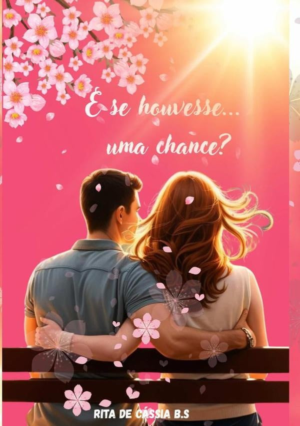 E Se Houvesse... Uma Chance? | RitaDeCassiaBezerraDa Silva