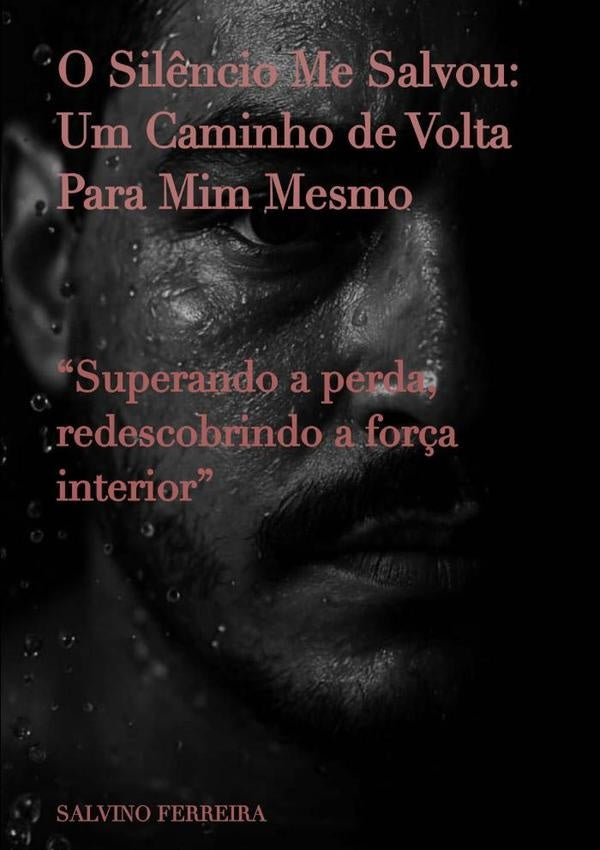 O Sil?ncio Me Salvou: Um Caminho De Volta Para Mim Mesmo | Salvino Ferreira