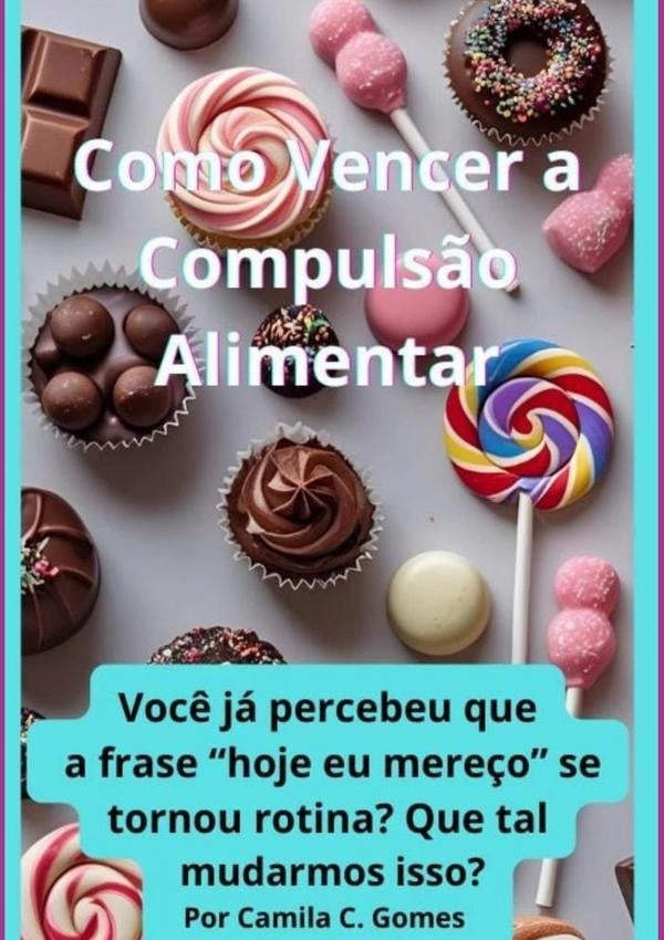 Como Vencer A Compuls?o Alimentar | CamilaC Gomes
