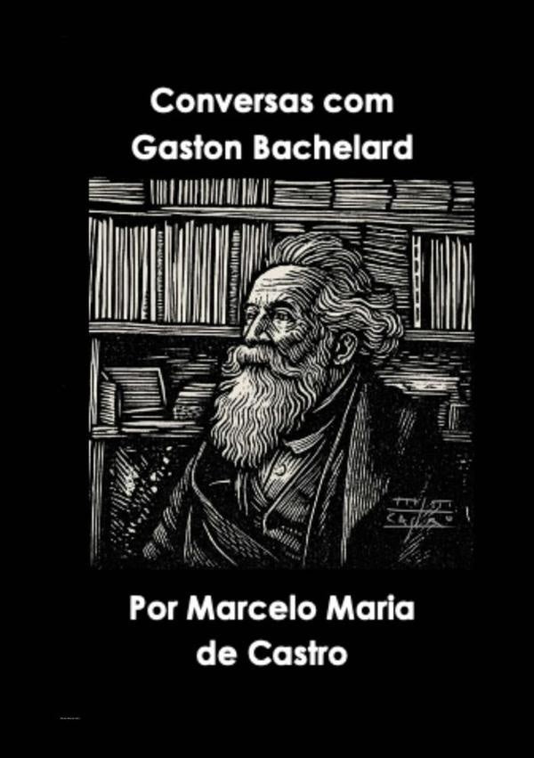 Conversas Com Gaston Bachelard | MarceloMariaDe Castro